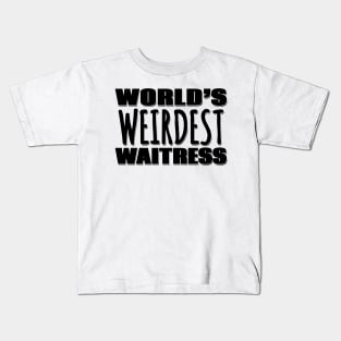 World's Weirdest Waitress Kids T-Shirt